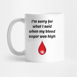 I’m Sorry For What I Said When My Blood Sugar Was High Mug